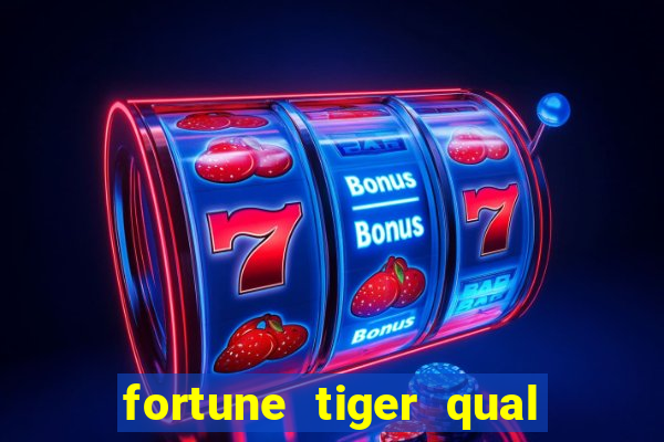 fortune tiger qual a melhor plataforma